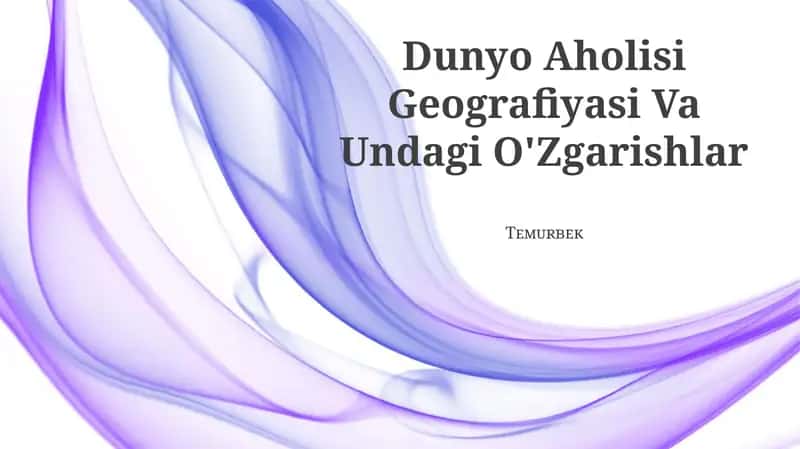 Dunyo Aholisi Geografiyasi Va Undagi O'Zgarishlar