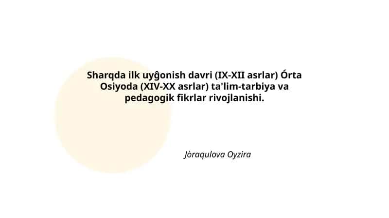 Sharqda ilk uyĝonish davri (IX-XII asrlar) Órta Osiyoda (XIV-XX asrlar) ta'lim-tarbiya va pedagogik fikrlar rivojlanishi