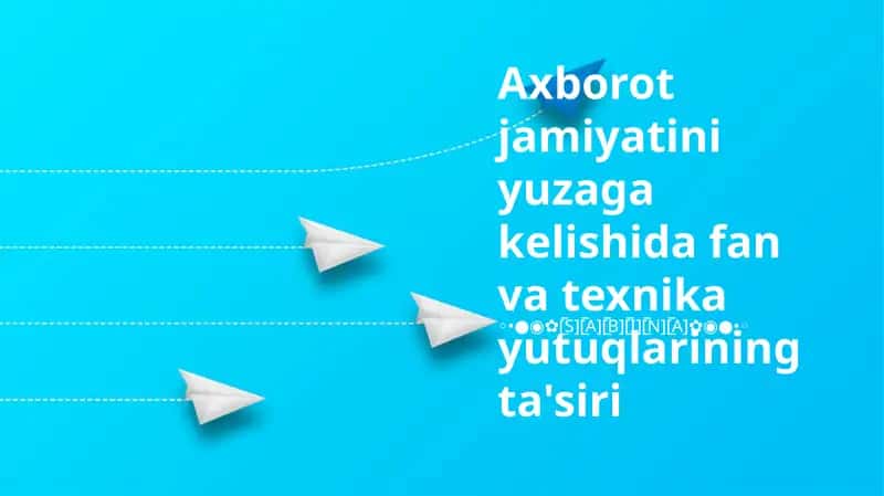 Axborot jamiyatini yuzaga kelishida fan va texnika yutuqlarining ta'siri