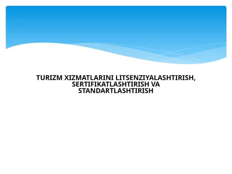 TURIZM XIZMATLARINI LITSENZIYALASHTIRISH, SERTIFIKATLASHTIRISH VASTANDARTLASHTIRISH
