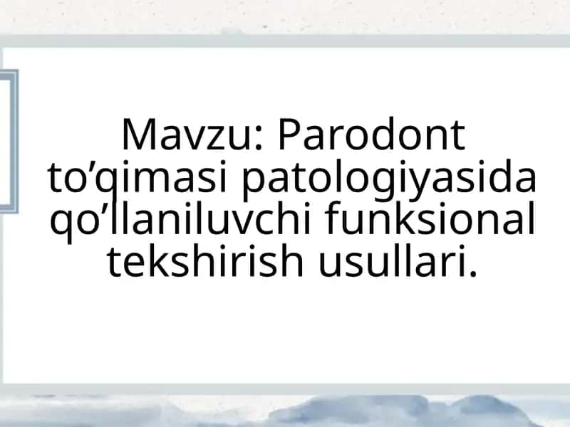Parodont to’qimasi patologiyasida qo’llaniluvchi funksional tekshirish usullari
