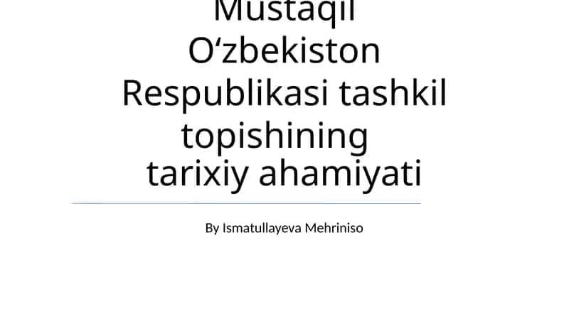 Mustaqil O‘zbekiston Respublikasi tashkil topishining tarixiy ahamiyati