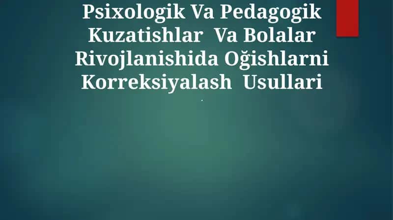 Psixologik Va Pedagogik Kuzatishlar Va Bolalar Rivojlanishida Oğishlarni Korreksiyalash Usullari