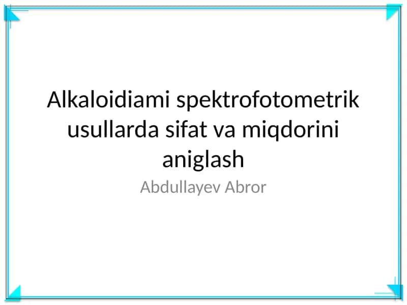 Alkaloidiami spektrofotometrik usullarda sifat va miqdorini aniglash