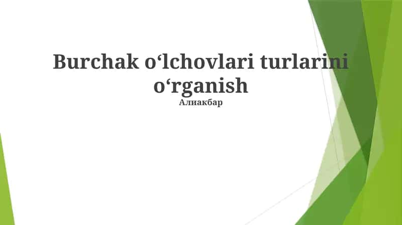 Burchak o‘lchovlari turlarini o‘rganish