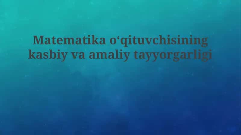 Matematikaoʻqituvchisiningkasbiyvaamaliytayyorgarligi