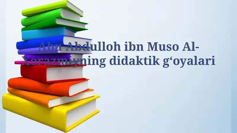 Abu Abdulloh ibn Muso Al-Xorazmiyningdidaktikgʻoyalari