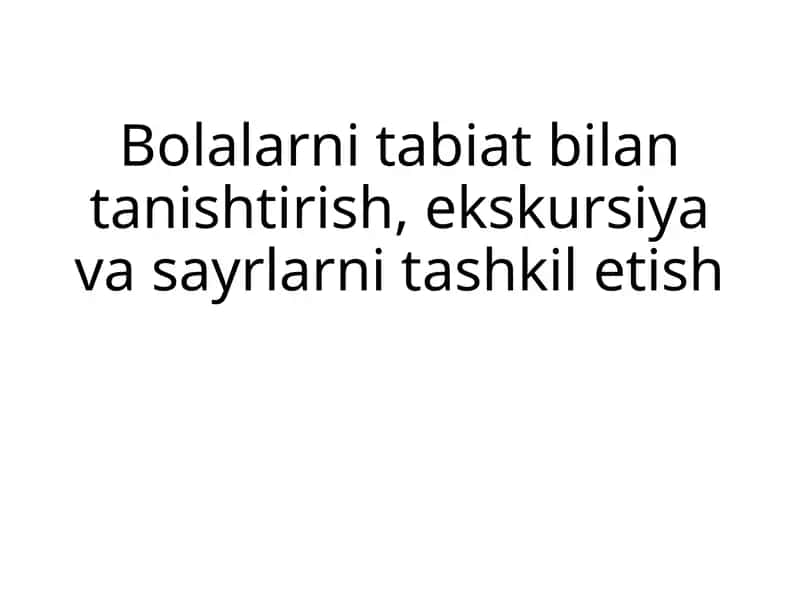 Bolalarni tabiat bilan tanishtirish ekskursiya va sayrlarni tashkil etish