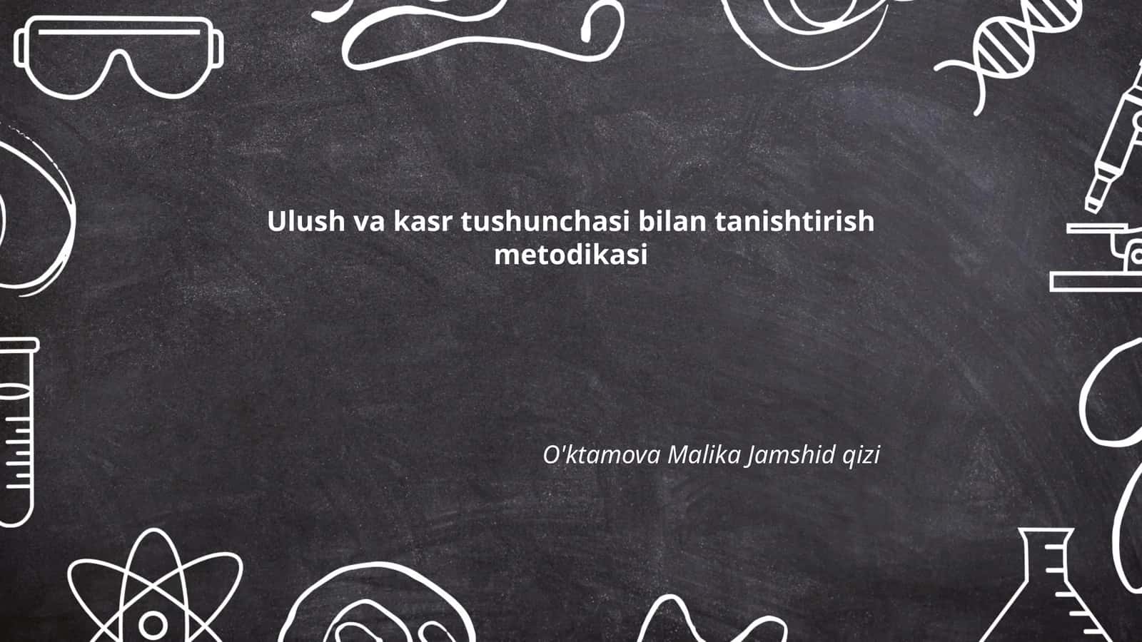 Ulush va kasr tushunchasi bilan tanishtirish metodikasi