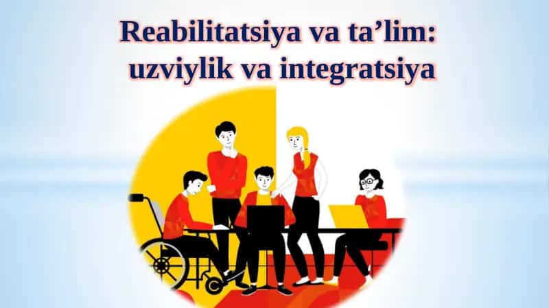 Reabilitatsiya va ta'lim: uzviylik va integratsiya