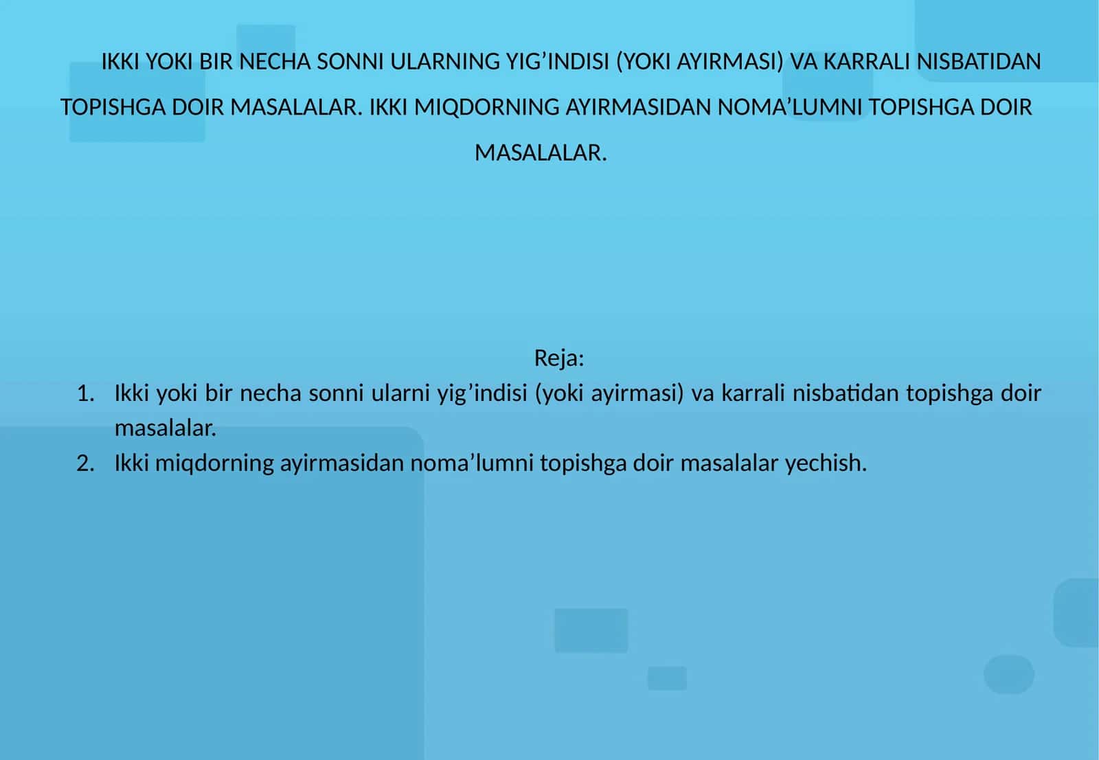 IKKI YOKI BIR NECHA SONNI ULARNING YIG’INDISI (YOKI AYIRMASI) VA KARRALI NISBATIDAN TOPISHGA DOIR MASALALAR. IKKI MIQDORNING AYIRMASIDAN NOMA’LUMNI TOPISHGA DOIR MASALALAR