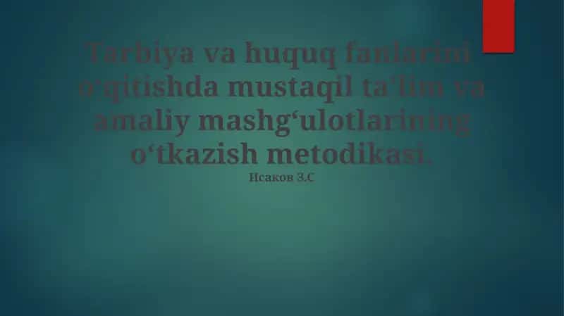 Tarbiya va huquq fanlarini o‘qitishda mustaqil ta’lim va amaliy mashg‘ulotlarining o‘tkazish metodikasi by Исаков З.С