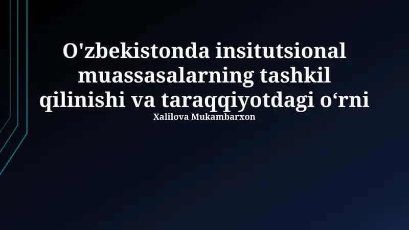 O'zbekistonda insitutsional muassasalarning tashkil qilinishi va taraqqiyotdagi o‘rni
