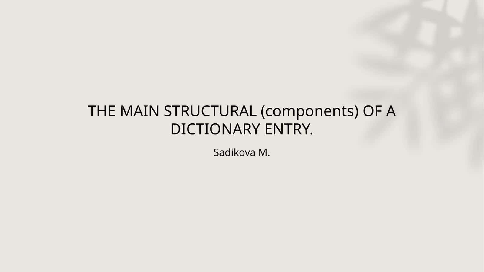 THE MAIN STRUCTURAL (components) OF A DICTIONARY ENTRY