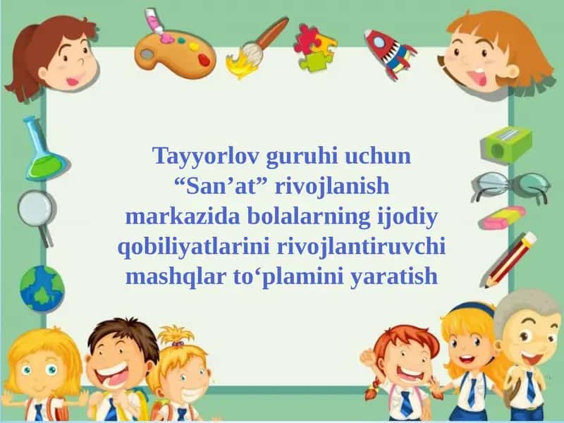Tayyorlov guruhi uchun “San’at” rivojlanish markazida bolalarning ijodiy qobiliyatlarini rivojlantiruvchi mashqlar to‘plamini yaratish