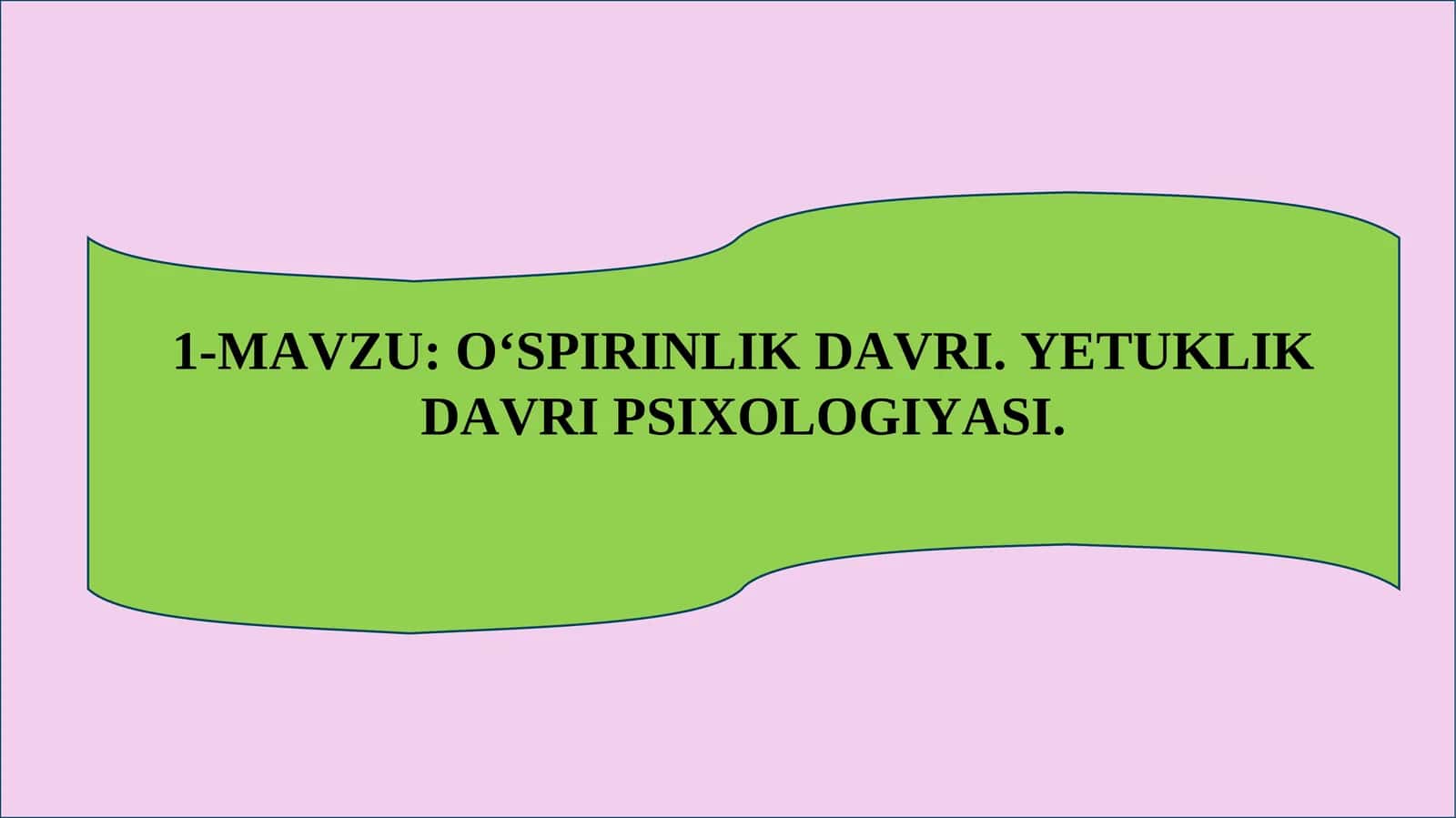O‘SPIRINLIK DAVRI. YETUKLIK DAVRI PSIXOLOGIYASI
