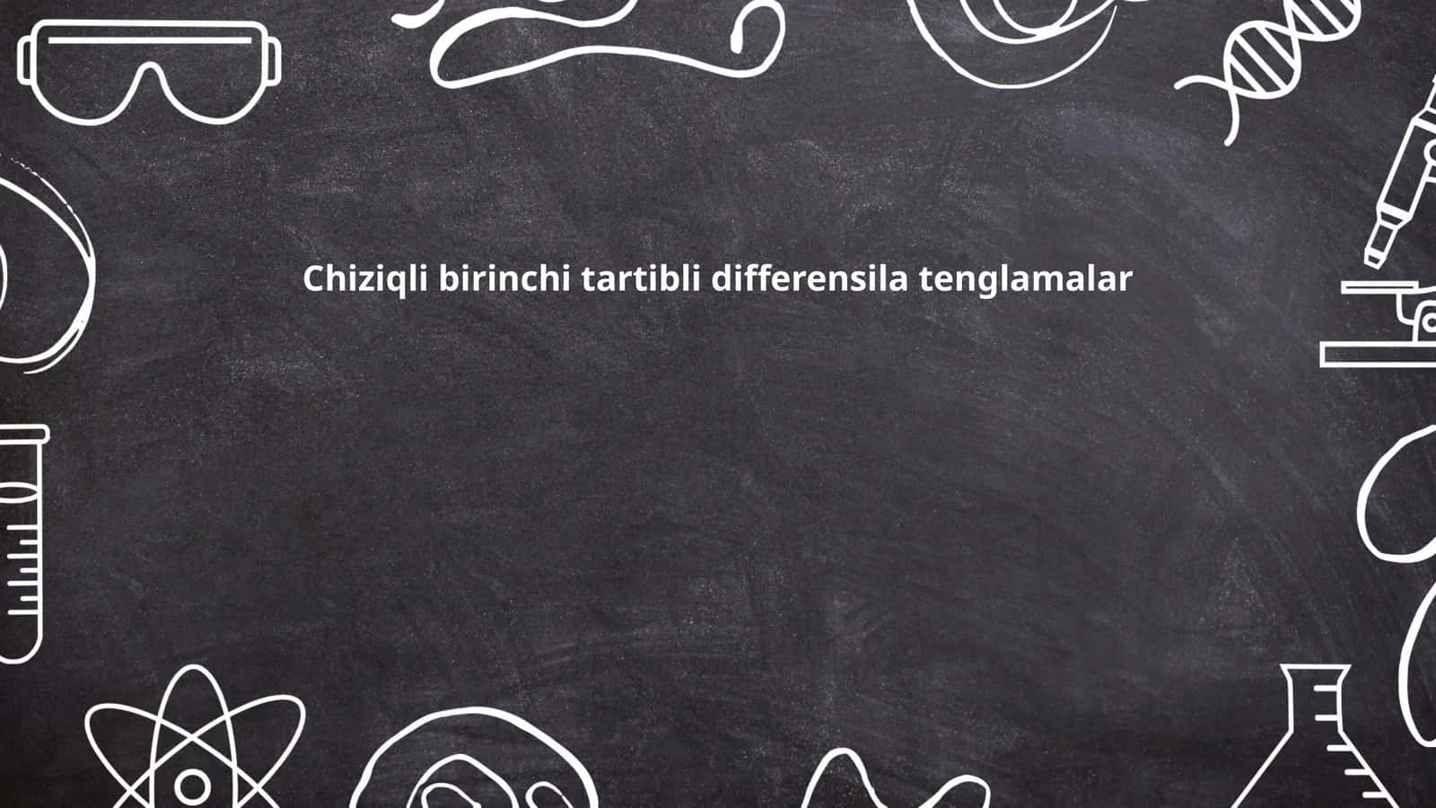 Chiziqli birinchi tartibli differensila tenglamalar
