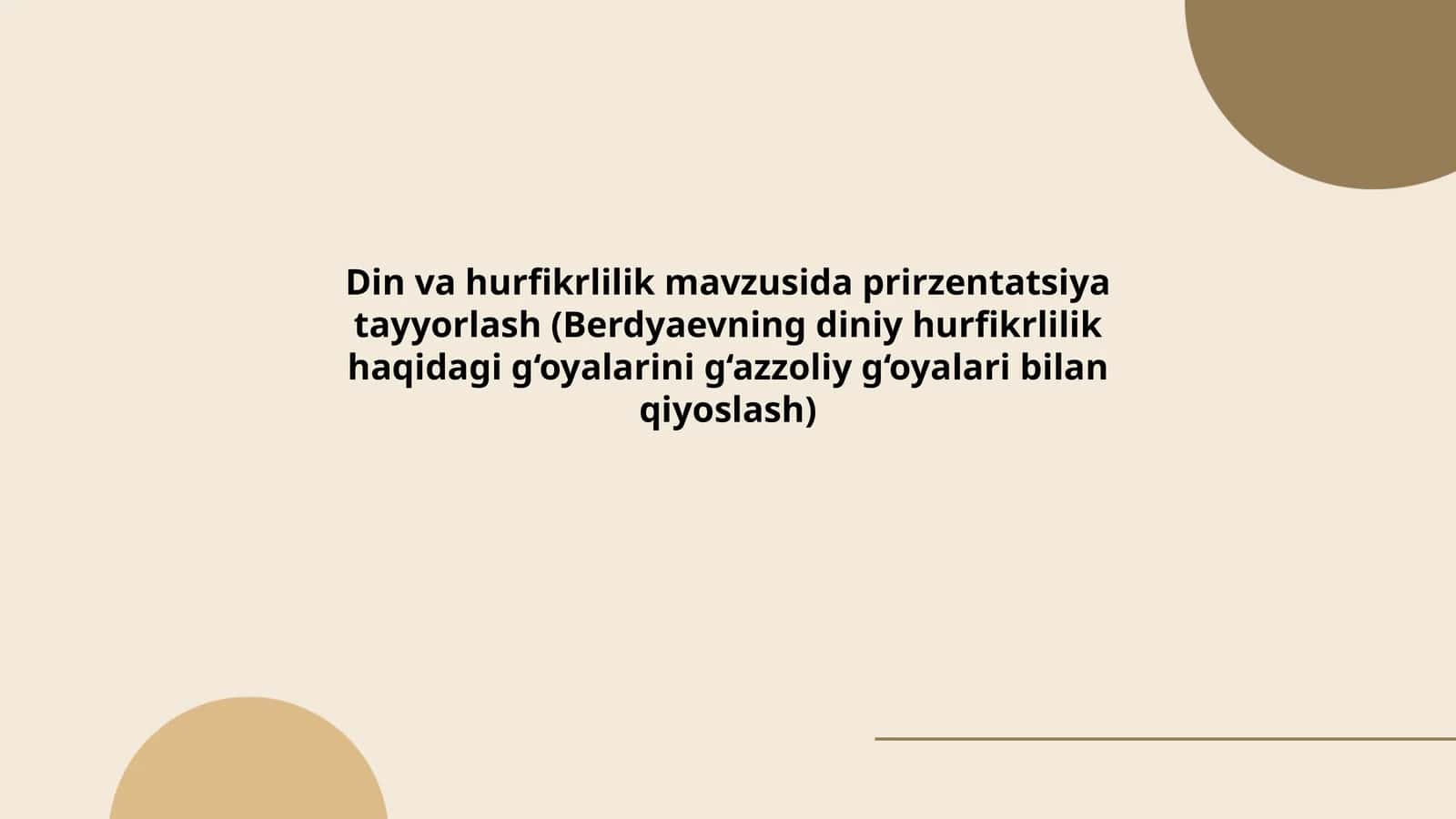 Din va hurfikrlilik mavzusida prirzentatsiya tayyorlash (Berdyaevning diniy hurfikrlilik haqidagi g‘oyalarini g‘azzoliy g‘oyalari bilan qiyoslash)