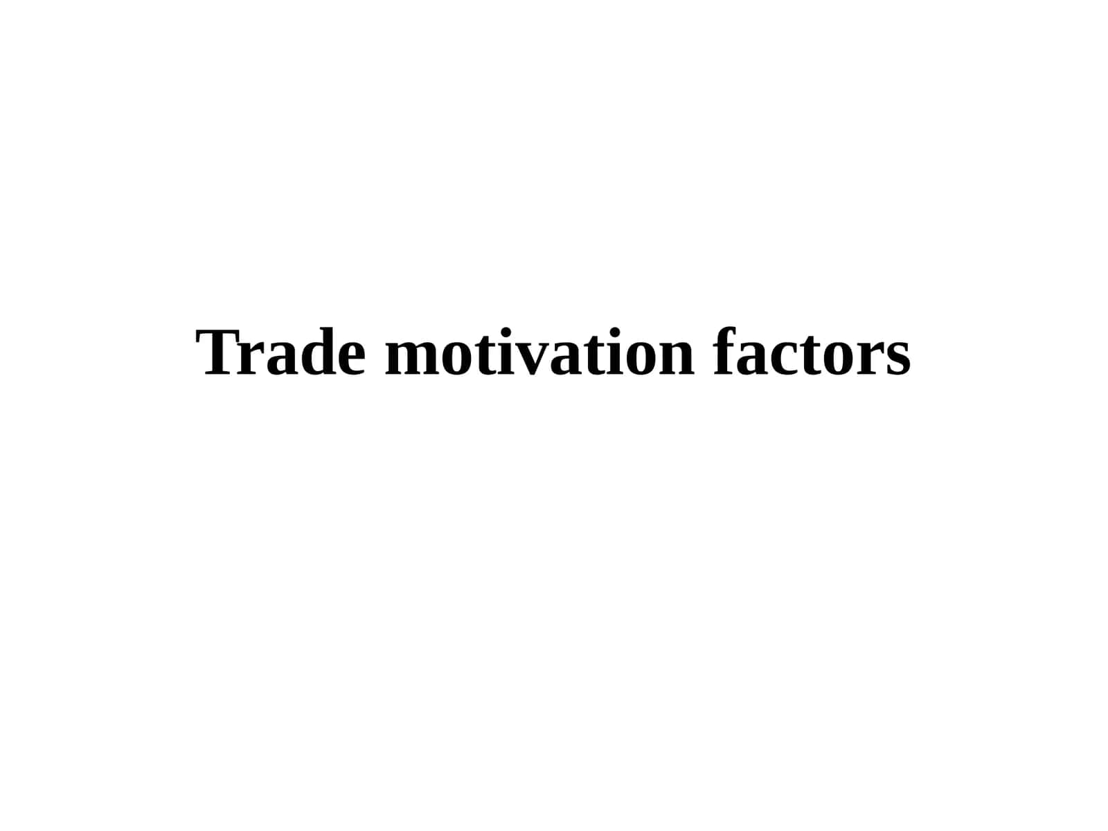 Trade motivation factors