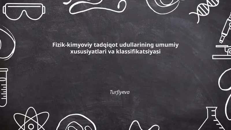 Fizik-kimyoviy tadqiqot udullarining umumiy xususiyatlari va klassifikatsiyasi