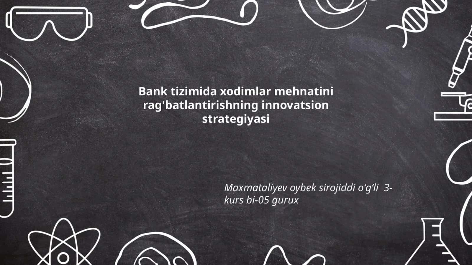 Bank tizimida xodimlar mehnatini rag'batlantirishning innovatsion strategiyasi