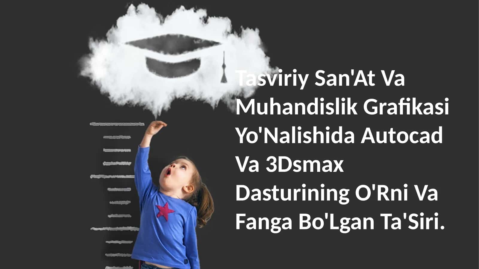 Tasviriy San'At Va Muhandislik Grafikasi Yo'Nalishida Autocad Va 3Dsmax Dasturining O'Rni Va Fanga Bo'Lgan Ta'Siri