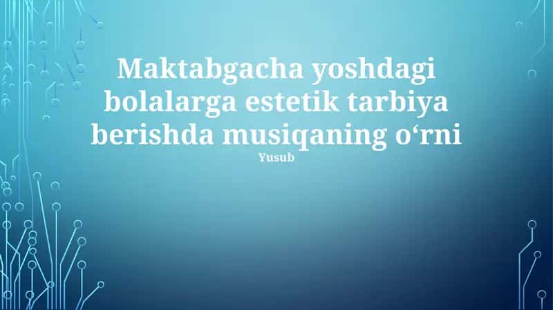 Maktabgacha yoshdagi bolalarga estetik tarbiya berishda musiqaning o‘rni