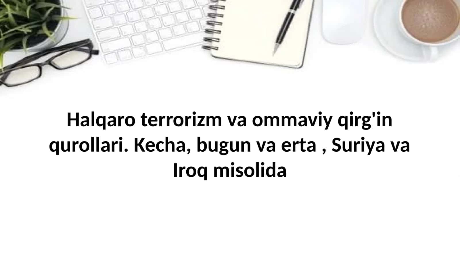 Halqaro terrorizm va ommaviy qirg'in qurollari. Kecha, bugun va erta, Suriya va Iroq misolida