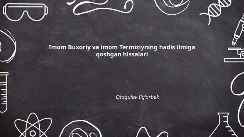 Imom Buxoriy va imom Termiziyning hadis ilmiga qoshgan hissalari