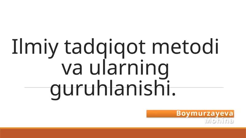 Ilmiy tadqiqot metodlari va ularning guruhlanishi
