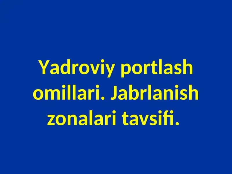 Yadroviy portlash omillari. Jabrlanish zonalari tavsifi