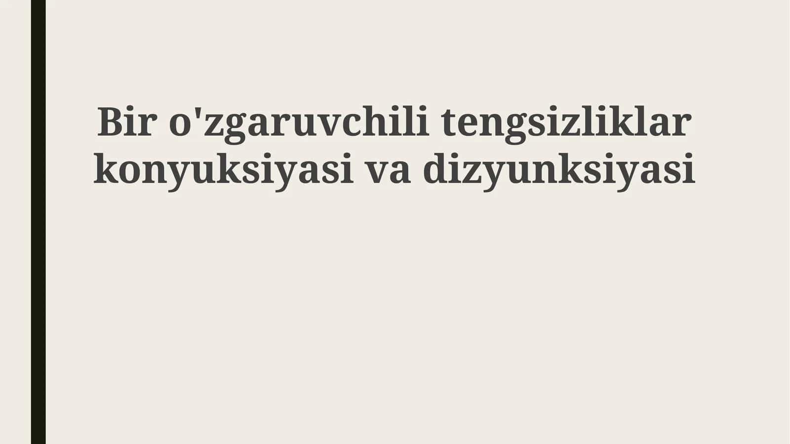 Bir o'zgaruvchili tengsizliklarning kon'yunksiya va diz'yunksiyasi