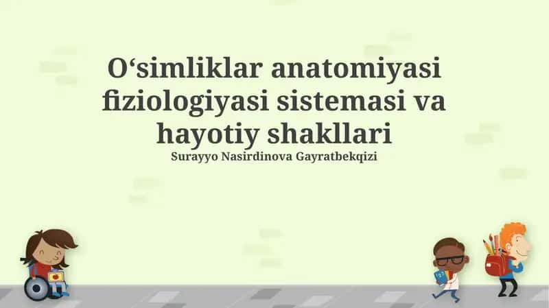 O'simliklar anatomiyasi fiziologiyasi sistemasi va hayotiy shakllari