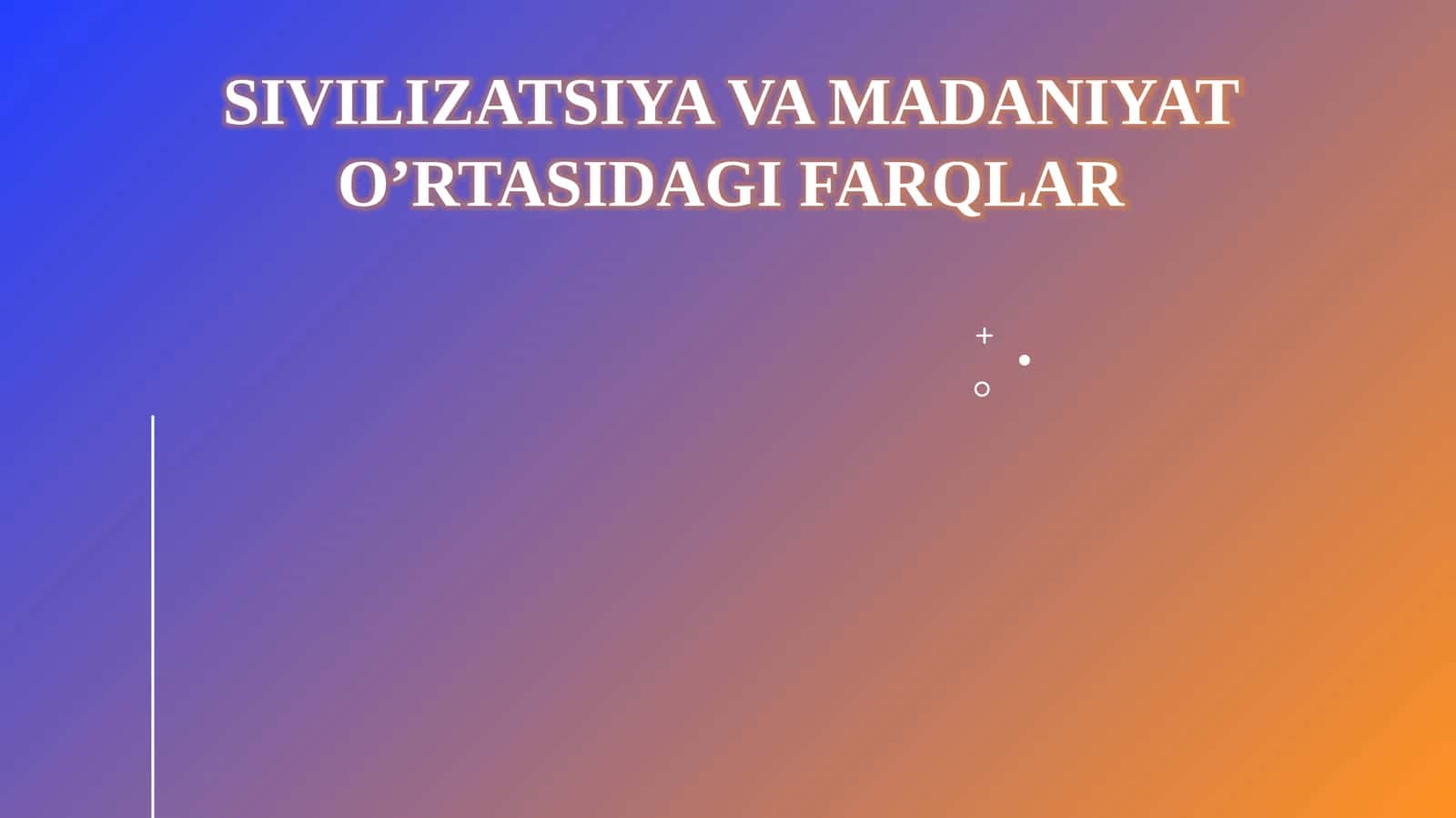Sivilizatsiya va madaniyat o’rtasidagi farqlar