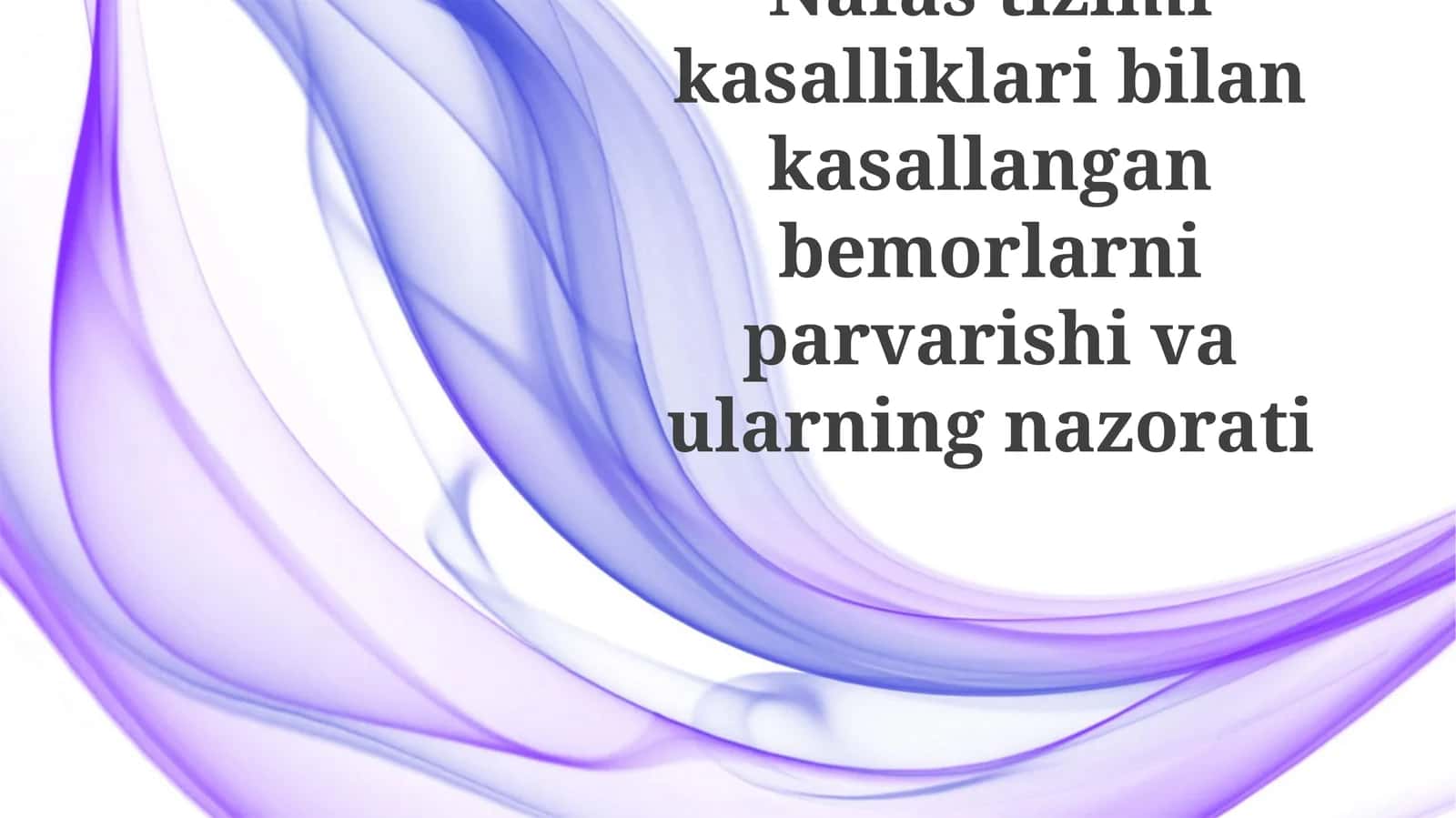 Nafas tizimi kasalliklari bilan kasallangan bemorlarni parvarish qilish va ularning nazorati