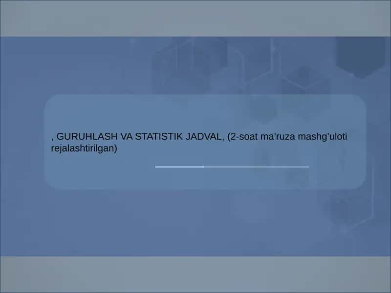 GURUHLASH VA STATISTIK JADVAL