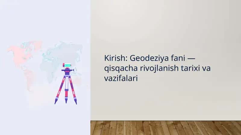 Kirish Geodeziya fani qisqacha rivojlanish tarixi va vazifalari