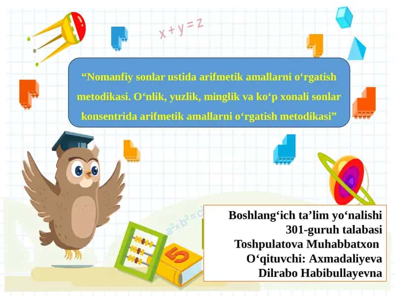 “Nomanfiy sonlar ustida arifmetik amallarni o‘rgatish metodikasi. O‘nlik, yuzlik, minglik va ko‘p xonali sonlar konsentrida arifmetik amallarni o‘rgatish metodikasi”
