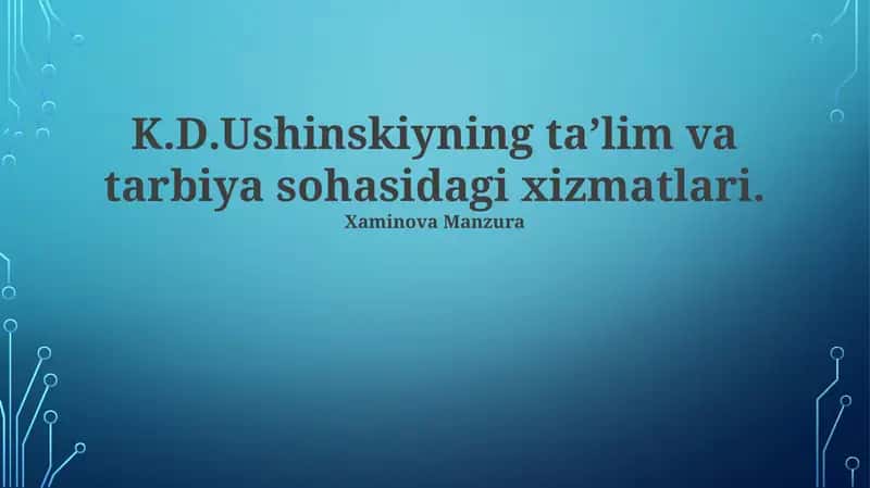 K.D.Ushinskiyning ta’lim va tarbiya sohasidagi xizmatlari