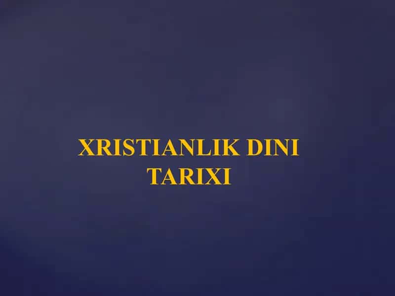 XRISTIANLIK DINI TARIXI Христианлик дини тарихи