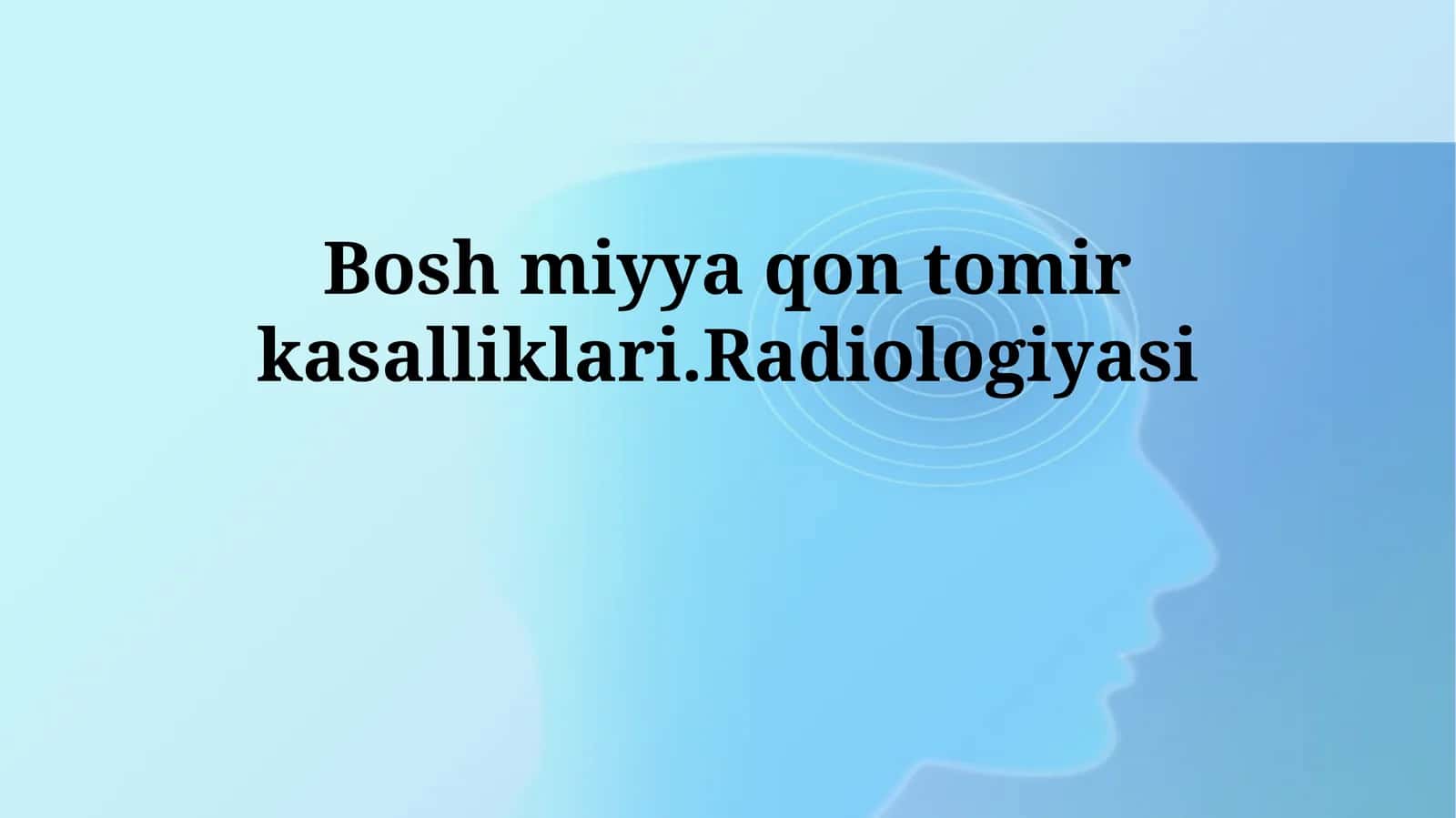 Bosh miyya qon tomir kasalliklari.Radiologiyasi