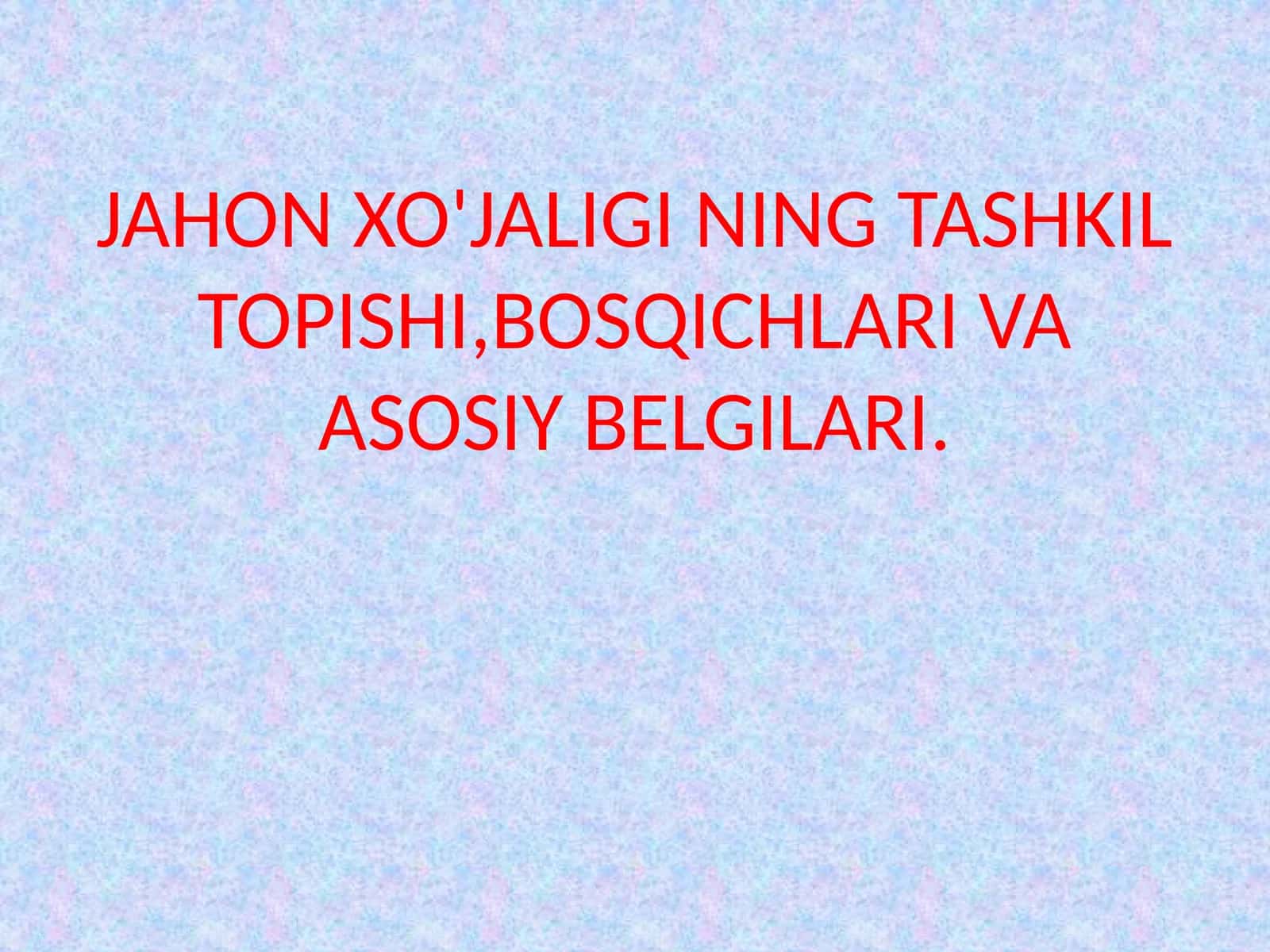 JAHON XO'JALIGI NING TASHKIL TOPISHI,BOSQICHLARI VA ASOSIY BELGILARI