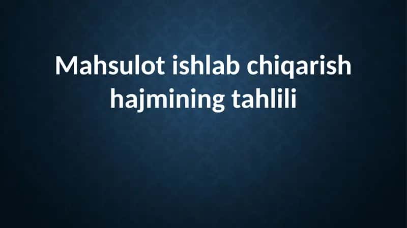 Mahsulot ishlab chiqarish hajmining tahlili