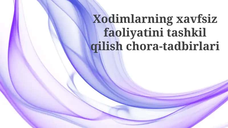 Xodimlarning xavfsiz faoliyatini tashkil qilish chora-tadbirlari