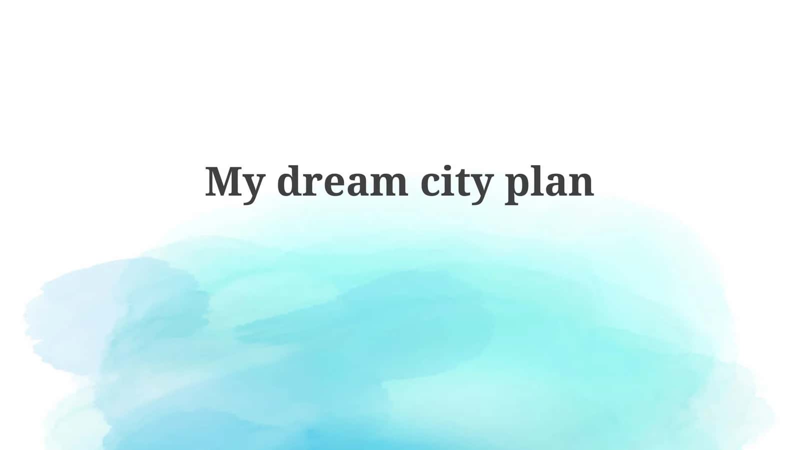 My dream city plan