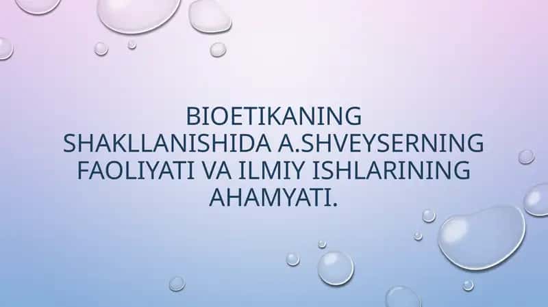 Bioetikaning shakllanishida A.Shveyserning faoliyati va ilmiy ishlarining ahamyati.