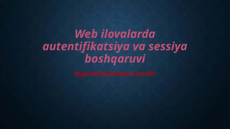 Web ilovalarda autentifikatsiya va sessiya boshqaruvi