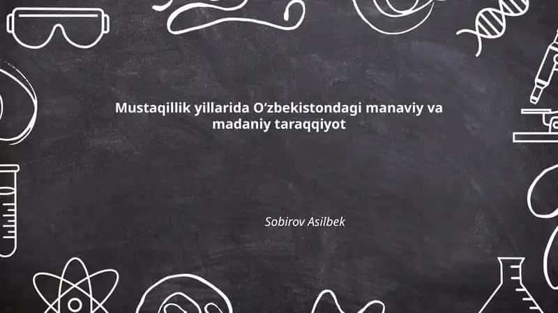 Mustaqillik yillarida O'zbekistondagi manaviy va madaniy taraqqiyot
