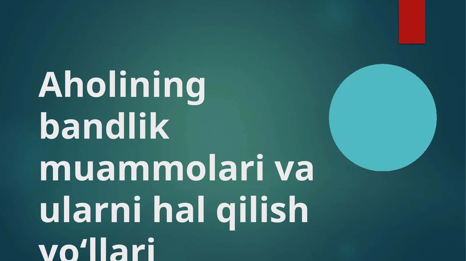 Aholining bandlik muammolari va ularni hal qilish yo‘llari