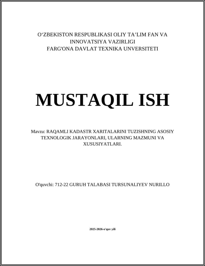 RAQAMLI KADASTR XARITALARINI TUZISHNING ASOSIY TEXNOLOGIK JARAYONLARI, ULARNING MAZMUNI VA XUSUSIYATLARI